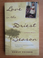 Neely Tucker - Love in the driest season. A family memoir