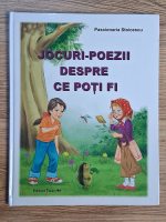Anticariat: Passionaria Stoicescu - Jocuri-poezii despre ce poti fi 