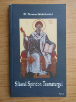 Anticariat: Simeon Metafrastul - Sfantul Spiridon Taumaturgul 