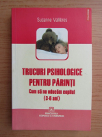 Suzanne Vallieres - Trucuri psihologice pentru parinti (3-6 ani)
