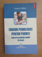 Suzanne Vallieres - Trucuri psihologice pentru parinti (6-9 ani)