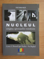 Victor Nita - Nucleul. Enigma spionajului romanesc (volumul 1)