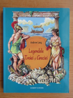 Andrew Lang - Legendele Troiei si Greciei