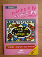 Bernhard Eden - European computer driving licence. ABC-ul computerelor, modulul 1. Elemente de baza 
