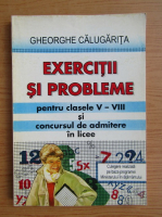 Gheorghe Calugarita - Exercitii si probleme pentru clasele V-VIII si concursul de admitere in licee