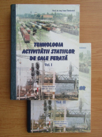 Ioan Tanasuica - Tehnologia activitatii statiilor de cale ferata (2 volume)