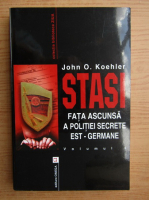 Anticariat: John O. Koehler - Stasi. Fata ascunsa a politiei secrete est-germane (volumul 1)