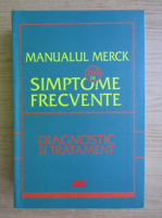 Anticariat: Manualul Merck. 88 de simptome frecvente. Etiologie, evaluare si tratament