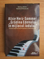 Melissa Muller - Alice Herz-Sommer. Gradina Edenului in mijlocul iadului