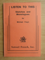 Michael Frayn - Listen to this. Sketches and monologues