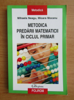 Mihaela Neagu - Metodica predarii matematicii in ciclul primar
