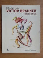 Mihaela Petrov - Victor Brauner pictopoet. Marturii si proiecte in scris 1924-1948 desene si acuarele