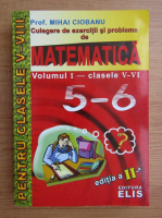 Mihai Ciobanu - Culegere de exercitii si probleme de matematica. Clasele V-VI (volumul 1)