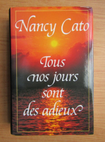 Nancy Cato - Tous nos jours sont des adieux