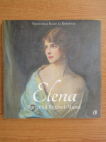 Principele Radu al Romaniei - Elena. Portretul Reginei-Mama