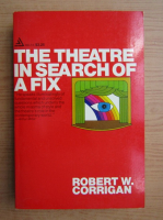 Robert W. Corrigan - The theatre in search of a fix