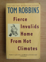 Tom Robbins - Fierce invalids home from hot climates