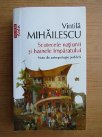 Anticariat: Vintila Mihailescu - Scutecele natiunii si hainele imparatului