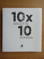 10 x 10. Nascut in Romania