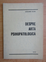 Alexandru Olaru - Despre arta psihopatologica