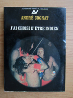 Andre Cognat - J'ai choisi d'etre indien