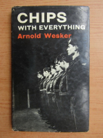 Arnold Wesker - Chips with everything