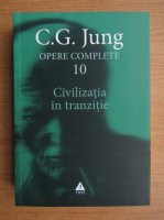 Carl Gustav Jung - Opere complete, volumul 10. Civilizatia in tranzitie