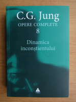 Carl Gustav Jung - Opere complete, volumul 8. Dinamica inconstientului