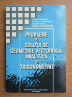 Corina Dranca - Probleme si solutii de geometrie vectoriala, analitica si trigonometrie