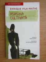 Anticariat: Enrique Vila Matas - Asasina cultivata
