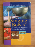 Eva Rudy Jansen - Singing bowls. A practical handbook of instruction and use