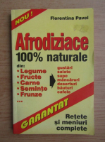 Anticariat: Florentina Pavel - Afrodiziace 100% naturale