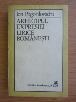 Ion Pogorilovschi - Arhetipul expresiei lirice romanesti