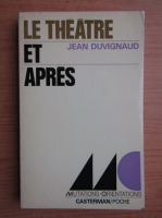 Jean Duvignaud - Le theatre et apres