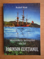 Johann Rudolf Wyss - Minunatele intamplari ale lui Robinson elvetianul