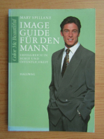 Mary Spillane - Image-Guide fur den Mann. Erfolgreich in Beruf und Offentlichkeit