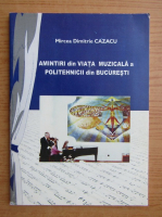 Mircea Dimitrie Cazacu - Amintiri din viata muzicala a politehnicii din Bucuresti