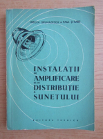 Mircea Grumazescu - Instalatii de amplificare si de distributie a sunetului