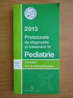 Mircea Nanulescu - Protocoale de diagnostic si tratament in pediatrie