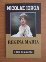 Anticariat: Nicolae Iorga - Regina Maria