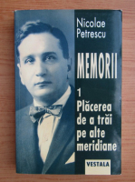 Nicolae Petrescu - Placerea de a trai pe meridiane (volumul 1)