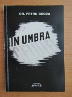 Petru Groza - In umbra celulei