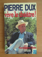 Pierre Dux - Vive le theatre!
