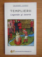 Thierry Leroy - Templierii. Legende si istorie 