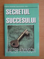 Walter Atkinson - Secretul succesului