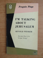 Arnold Wesker - I'm talking about Jerusalem