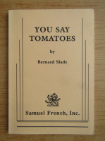 Bernard Slade - You say tomatoes