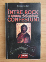 Anticariat: Cristian Serban - Intre rock si iubirea fara sfarsit. Confesiuni