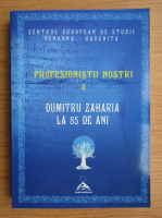 Dumitru Zaharia - Profesionistii nostri (volumul 4)