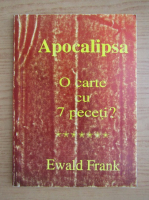 Ewald Frank - Apocalipsa. O carte cu 7 peceti?